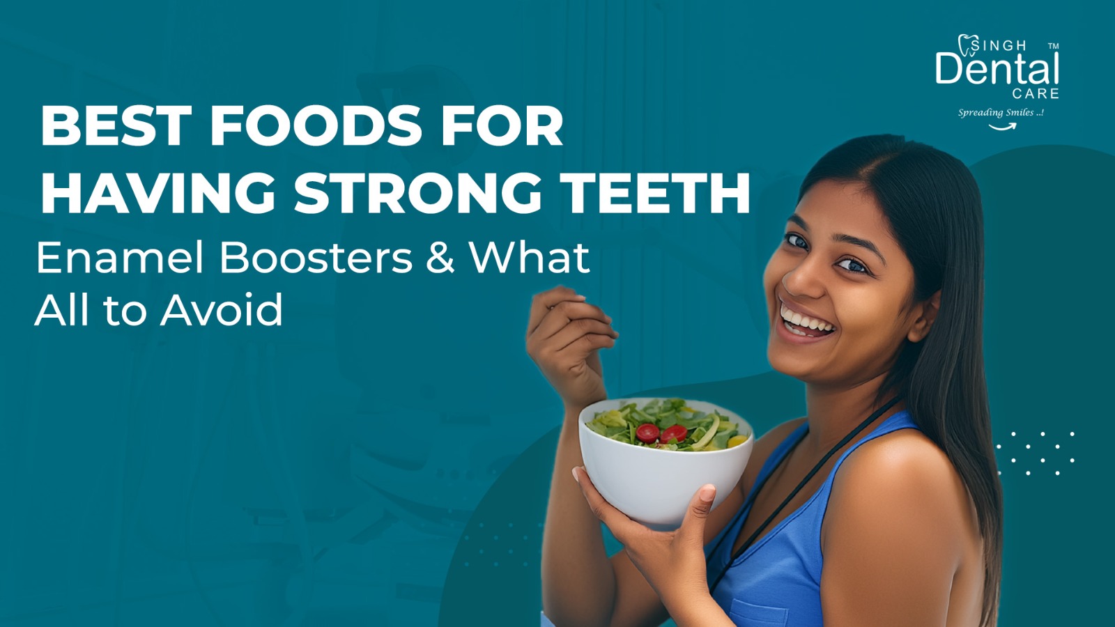 Best Foods for Having Strong Teeth – Enamel Boosters & What All to Avoid